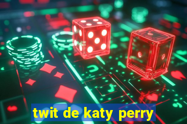 twit de katy perry